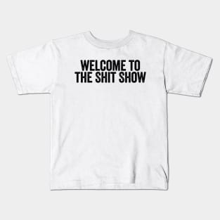 Welcome To The Shit Show Black Kids T-Shirt